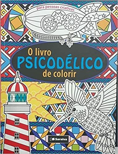 o livro psicodelico de colorir - para pessoas criativas