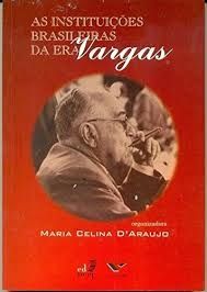 As Instituições Brasileiras da Era Vargas
