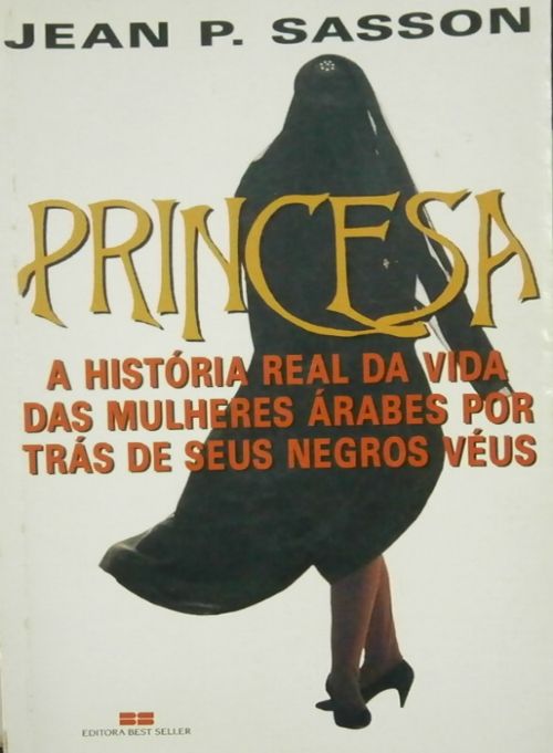 Princesa - A História Real da Vida das Mulheres`Árabes por trás de seus negros véus