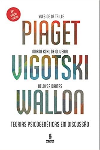 PIAGET, VYGOTSKY, WALLON - TEORIAS PSICOGENETICAS EM DISCUSSAO