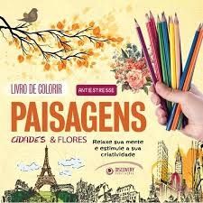Paisagens, Cidade & Flores - Livro de Colorir Antiestresse