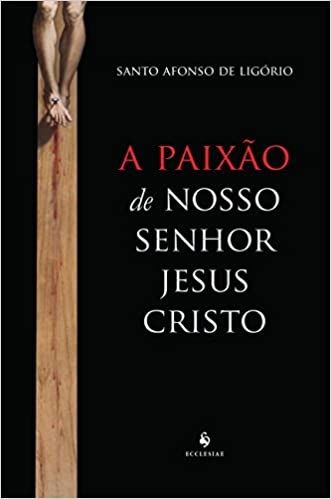 A PAIXAO DE NOSSO SENHOR JESUS CRISTO