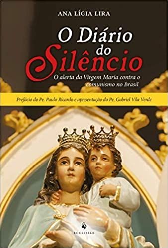 O Diário do Silêncio. O Alerta da Virgem Maria Contra o Comunismo no Brasil