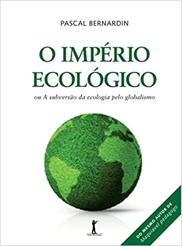 O Império Ecologico ou a Subversão da Ecologia pelo Globalismo