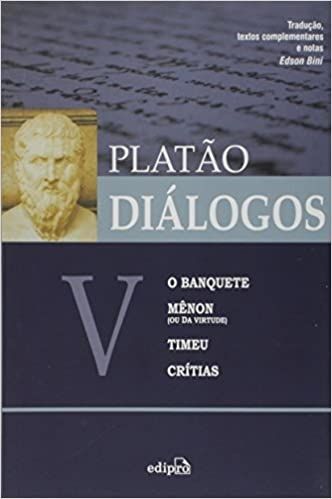 DIALOGOS V - O BANQUETE, MENON, TIMEU, CRITIAS