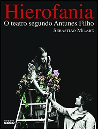 HIEROFANIA - O TEATRO SEGUNDO ANTUNES FILHO