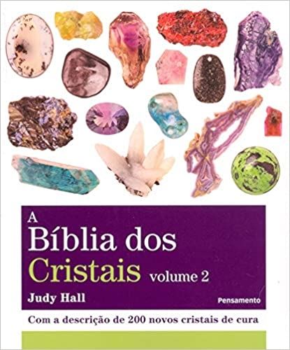 A BÍblia dos Cristais -  Com a Descrição de 200 Novos Cristais de Cura: vol 2