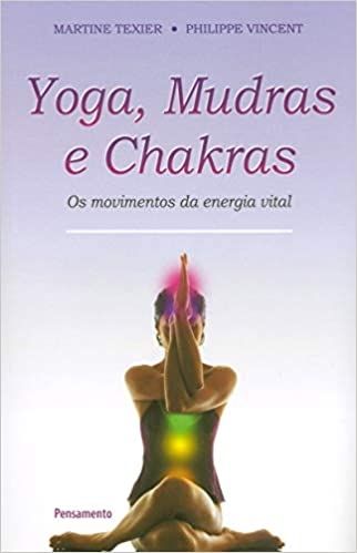 Yoga Mudras e Chakras: Os Movimentos Da Energia Vital