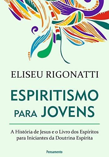 Espiritismo para Jovens: A História de Jesus e o Livro dos Espíritos para Iniciantes da Doutrina Esp