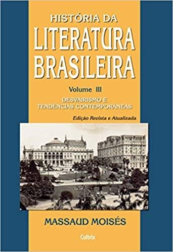 História da Literatura Brasileira - Vol. III Desvairismo e Tendências Contemporâneas: