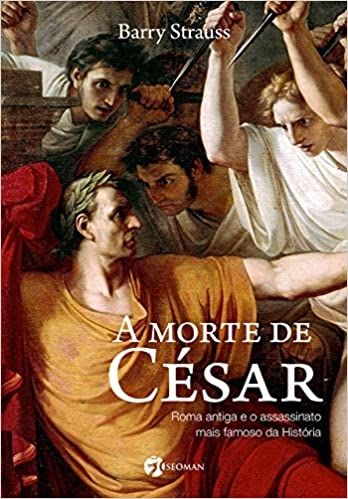 A morte de César: Roma Antiga e o Assassinato Mais Famoso da História