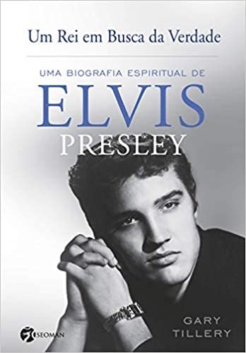 Um Rei Em Busca da Verdade: Uma Biografia Espiritual De Elvis Presley