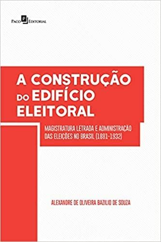 A Construção do Edifício Eleitoral: Magistratura Letrada e Administração das Eleições no Brasil (188