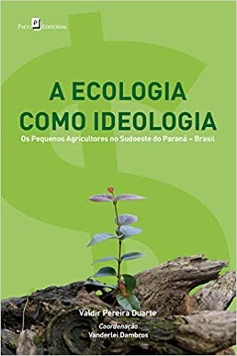 A Ecologia Como Ideologia: os Pequenos Agricultores no Sudoeste do Paraná - Brasil