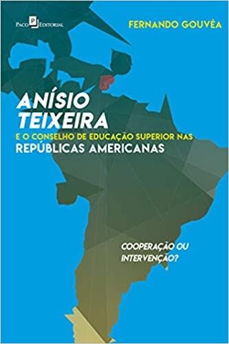 Anísio Teixeira e o Conselho de Educação Superior nas Repúblicas Americanas: Cooperação ou Intervenç