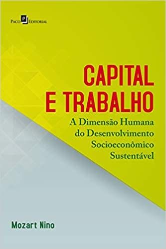 CAPITAL E TRABALHO - A DIMENSAO HUMANA DO DESENVOLVIMENTO SOCIOECONOMICO SUSTENTAVEL