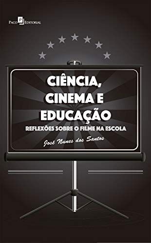 CIENCIA, CINEMA E EDUCACAO- REFLEXOES SOBRE O FILME NA ESCOLA