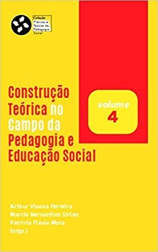Construção Teórica no Campo da Pedagogia e Educação Social (Volume 4)