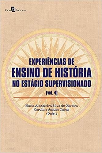 Experiências de Ensino de História no Estágio Supervisionado (Volume 4)