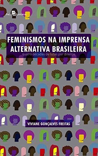 Feminismos na imprensa alternativa brasileira: Quatro décadas de lutas por direitos