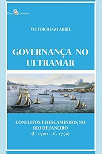 Governança no Ultramar: Conflitos e Descaminhos no Rio de Janeiro (c. 1700 – C.1750)