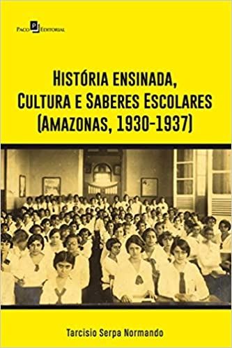 História Ensinada, Cultura e Saberes Escolares (Amazonas, 1930-1937)