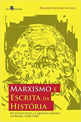 Marxismo e Escrita da História: os Intelectuais e a Questão Agrária no Brasil (1950/1960)