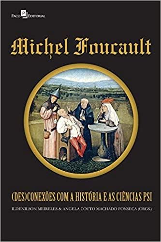 Michel Foucault: (des)conexões com a História e as Ciências psi