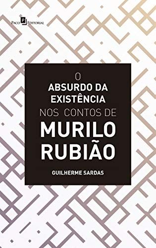 O ABSURDO DA EXISTENCIA NOS CONTOS DE MURILO RUBIA