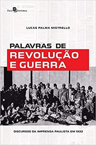 Palavras de Revolução e Guerra: Discursos da Imprensa Paulista em 1932