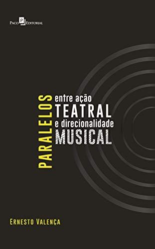 PARALELOS ENTRE ACAO TEATRAL E DIRECIONALIDADE MUSICAL