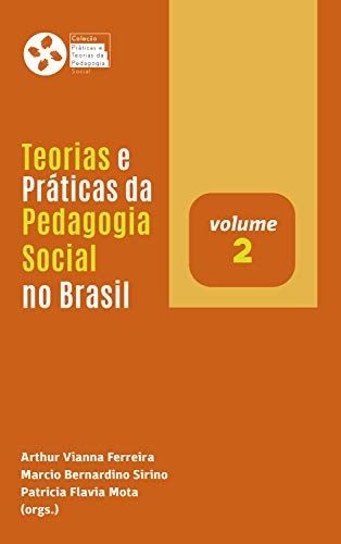 TEORIAS E PRATICAS DA PEDAGOGIA SOCIAL NO BRASIl ( VOL II)