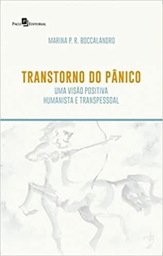 TRANSTORNO DO PANICO- UMA VISÃO POSITIVA HUMANISTA E TRANSPESSOAL