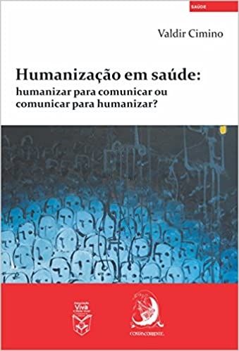 Humanização em Saúde: Humanizar Para Comunicar ou Comunicar Para Humanizar?