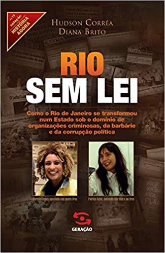 RIO SEM LEI: COMO O RIO DE JANEIRO SE TRANSFORMOU NUM ESTADO SOB O DOMINIO DE ORGANIZAÇOES CRIMINOSA