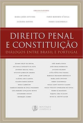 DIREITO PENAL E CONSTITUICAO: DIALOGOS ENTRE BRASIL E PORTUGUAL