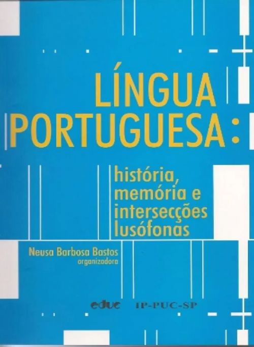 LINGUA PORTUGUESA - HISTORIA, MEMORIA E INTERSESECÇOES LUSÓFONAS