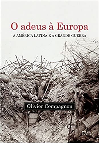 O ADEUS A EUROPA - A AMERICA LATINA E A GRANDE GUERRA