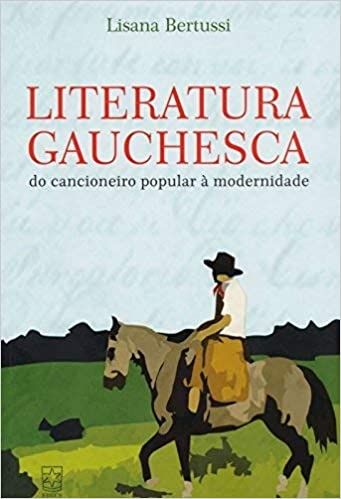 LITERATURA GAUCHESCA - DO CANCIONEIRO POPULAR A MODERNIDADE