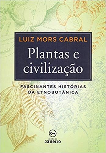 PLANTAS E CIVILIZACAO - FACINANTES HISTÓRIAS DA ETNOBOTANICA