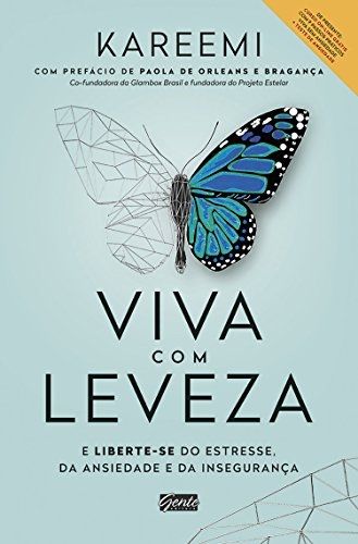 VIVA COM LEVEZA- E LIBERTE-SE DO ESTRESSE, DA ANSIEDADE E DA INSEGURANÇA