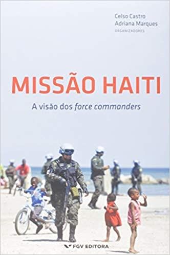 MISSAO HAITI A VISAO DOS FORCE COMMANDERS
