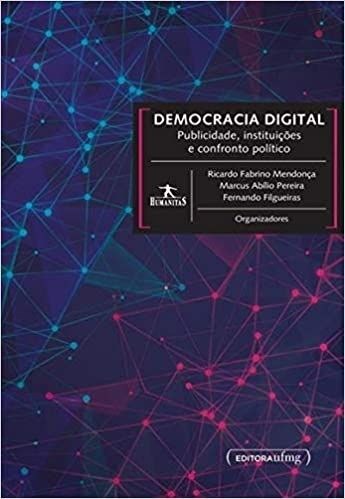DEMOCRACIA DIGITAL - PUBLICIDADE, INSTITUICOES E CONFRONTO POLITICO