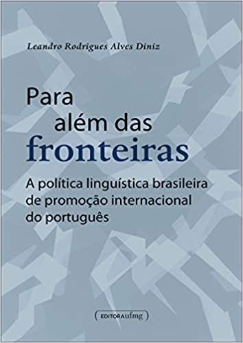 PARA ALEM DAS FRONTEIRAS - A POLITICA LINGUISTICA BRASILEIRA DE PROMOCAO INTERNACIONAL DO PORTUGUES