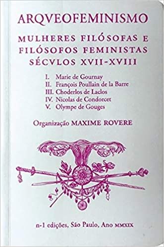 ARQUEOFEMINISMO-MULHERES  FILÓSOFAS E FILÓSOFOS FEMINISTAS SÉCVLOS XVII - XVIII