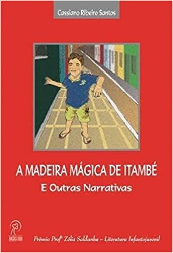 A MADEIRA MAGICA DE ITAMBE E OUTRAS NARRATIVAS