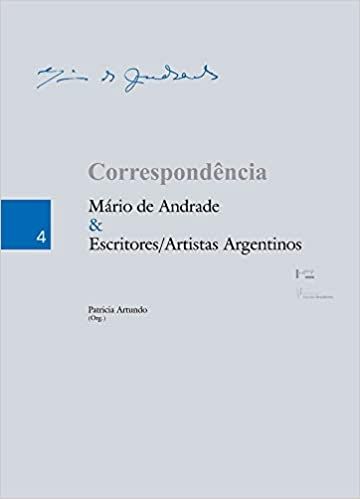 CORRESPONDENCIA MARIO DE ANDRADE & ESCRITORES/ARTISTAS ARGENTINOS - VOL IV