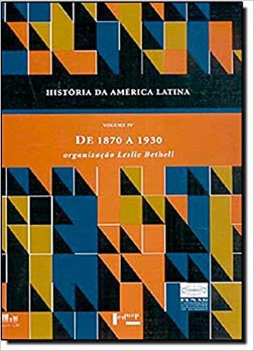 HISTORIA DA AMERICA LATINA,  DE 1870  A 1930 -  VOL IV