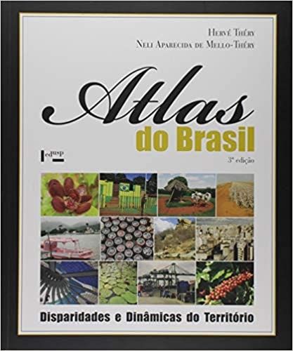 ATLAS DO BRASIL: DISPARIDADES E DINAMICAS DO BRASIL- DISPARIDADES E DINAMICAS DO TERRITORIO VOLUME 1