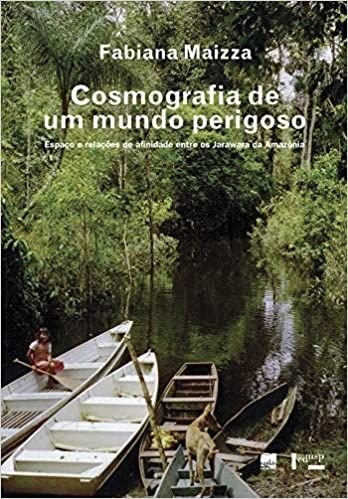 COSMOGRAFIA DE UM MUNDO PERIGOSO: ESPACO E RELACOES DE AFINIDADE  ENTRE OS JARAWARA DA AMAZONIA